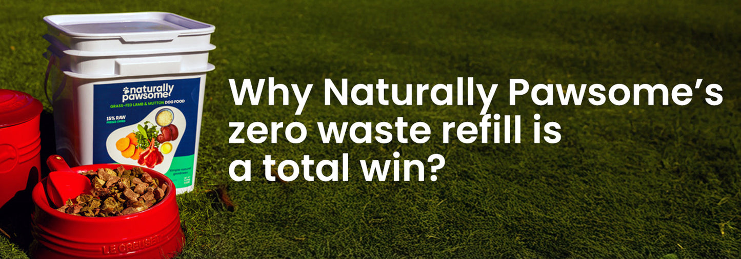 Why Naturally Pawsome’s zero waste refill option is a total win? (If you live in Albert Town, Luggate, Wānaka or Queensberry)