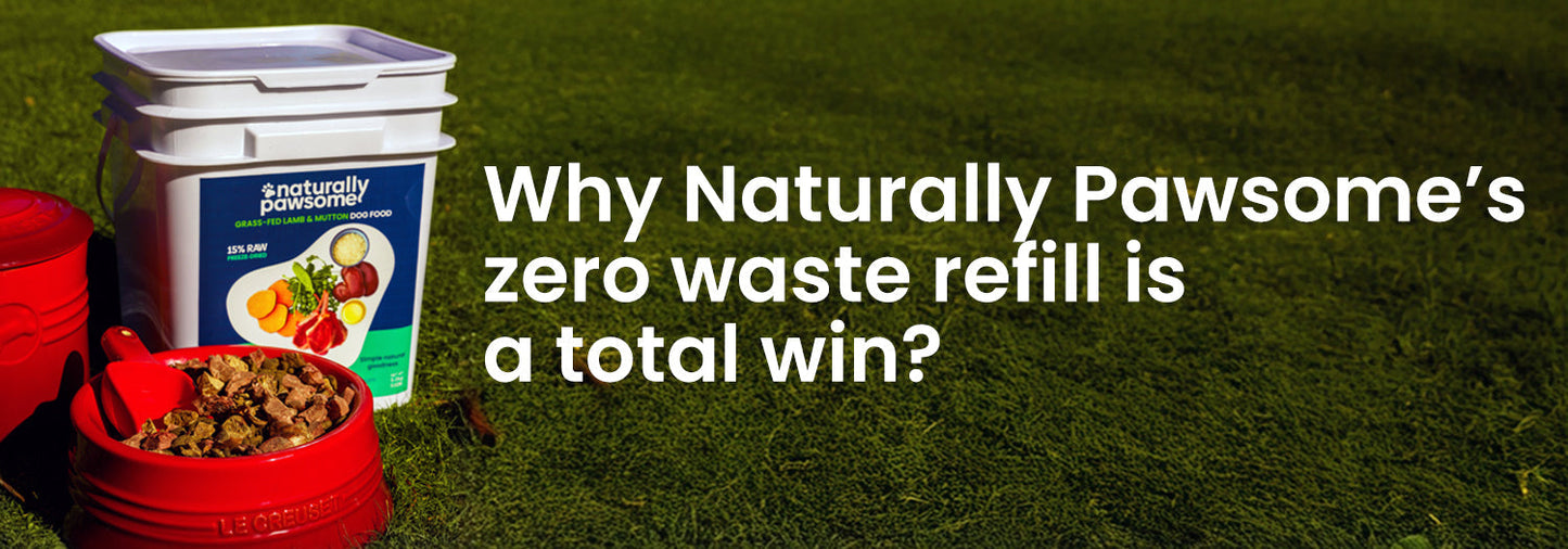 Why Naturally Pawsome’s zero waste refill option is a total win? (If you live in Albert Town, Luggate, Wānaka or Queensberry)